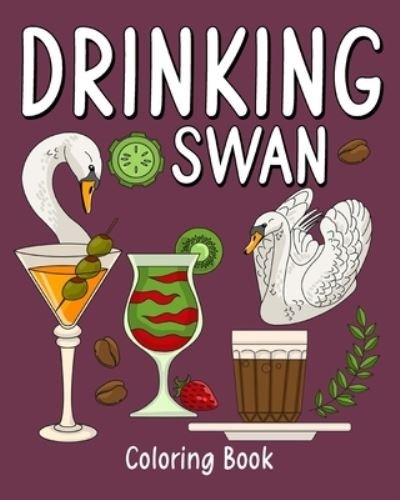 Cover for PaperLand · Drinking Swan Coloring Book: Coloring Books for Adult, Animal Painting Page with Coffee and Cocktail Recipes (Paperback Bog) (2024)