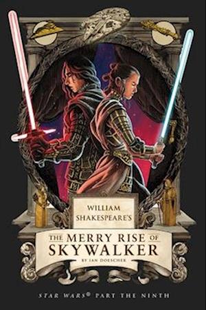 William Shakespeare's The Merry Rise of Skywalker: Star Wars Part the Ninth - Ian Doescher - Books - Insight Editions - 9798337401393 - September 25, 2025