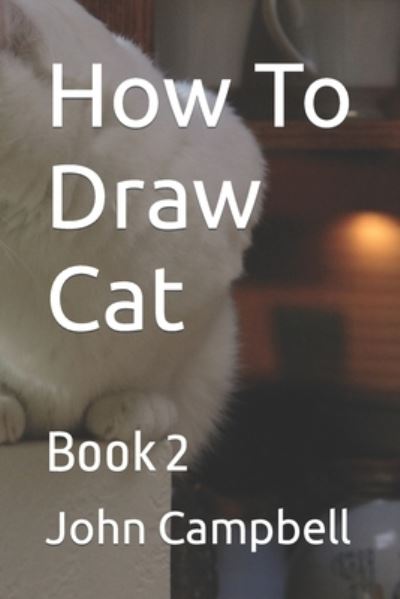 How To Draw Cat: Book 2 - John Campbell - Bøger - Independently Published - 9798422976393 - 25. februar 2022