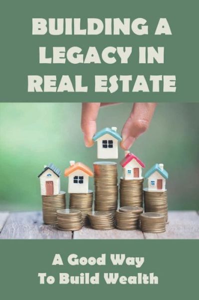 Cover for Dirk Badolato · Building A Legacy In Real Estate (Paperback Book) (2021)