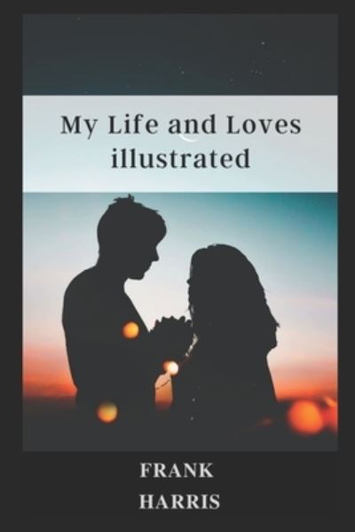 Cover for Frank Harris · My Life and Loves illustrated (Paperback Book) (2021)