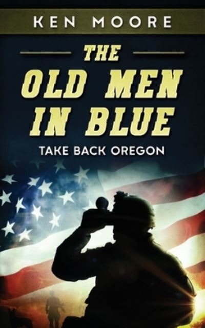 Cover for Ken Moore · The Old Men in Blue: Take Back Oregon (Paperback Book) (2021)