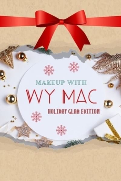 Makeup with Wy Mac - Holiday Glam Edition - Wy Mac - Boeken - Independently Published - 9798576679393 - 7 december 2020