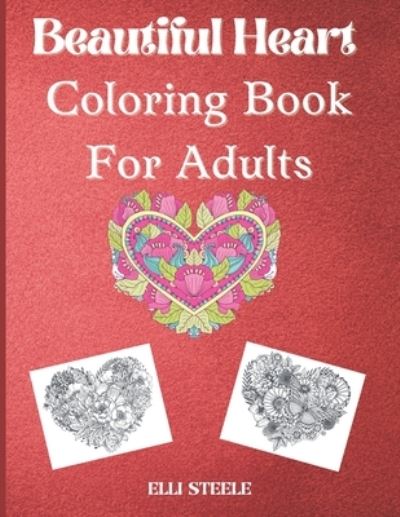 Cover for Elli Steele · Beautiful heart coloring book for adults (Paperback Book) (2021)