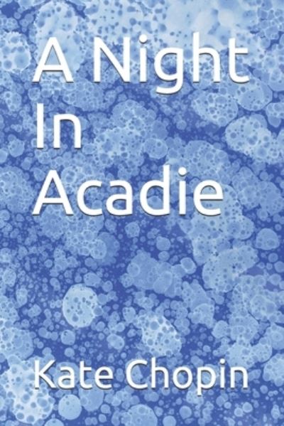 Cover for Kate Chopin · A Night In Acadie (Paperback Book) (2021)