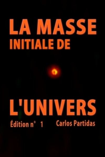 Cover for Carlos L Partidas · La Masse Initiale de l'Univers (Pocketbok) (2021)
