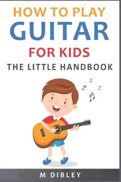 Cover for M Dibley · How To Play Guitar For Kids (Paperback Book) (2020)