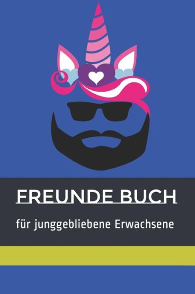 Cover for Tobias Schmidt · Witziges Freunde Buch fur jung gebliebene Erwachsene, farbig, 60 Seiten, Einhorn mit Bart Design (Paperback Book) (2020)