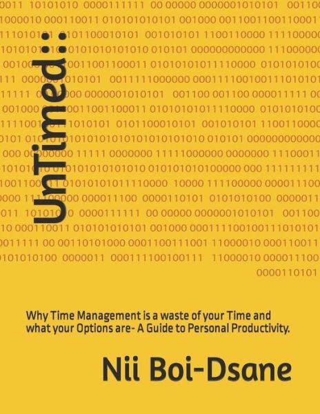 Cover for Nii Boi-Dsane · UnTimed: Why Time Management is a waste of your Time and what your Options are- A Guide to Personal Productivity. (Paperback Bog) (2020)