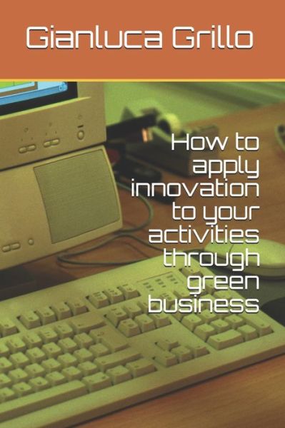 Cover for Gianluca Grillo · How to apply innovation to your activities through green business (Paperback Book) (2020)