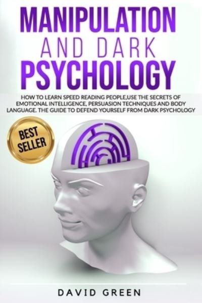 Cover for David Green · Manipulation and Dark Psychology: How to learn Speed Reading People and use the Secrets of Emotional Intelligence.The Best Guide to Defend Yourself from Dark Psychology. (Pocketbok) (2020)