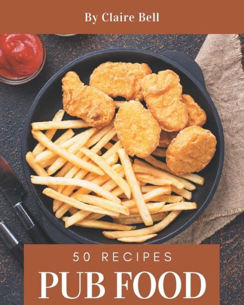 Cover for Claire Bell · 50 Pub Food Recipes (Paperback Book) (2020)