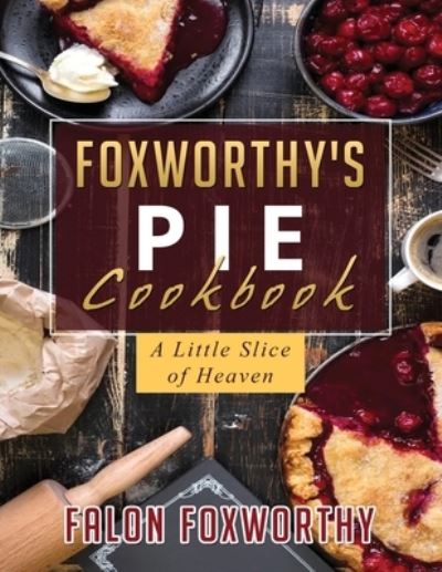 Cover for Falon Foxworthy · Foxworthy's Pie Cookbook (Paperback Book) (2020)