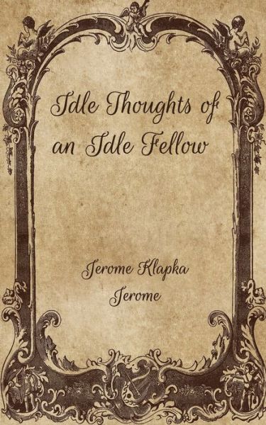 Cover for Jerome Klapka Jerome · Idle Thoughts of an Idle Fellow (Paperback Book) (2021)