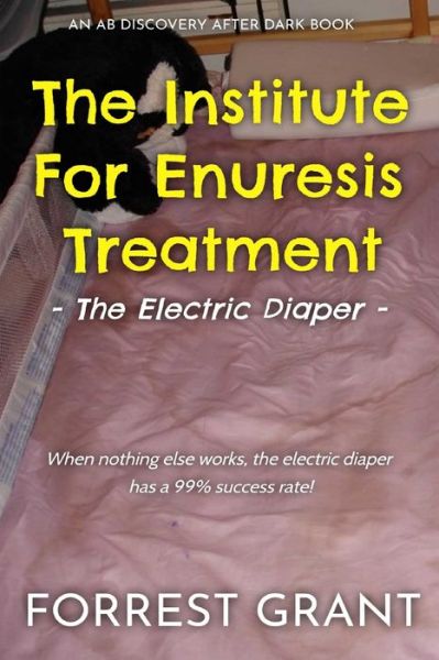 Cover for Forrest Grant · The Institute For Enuresis Treatment: The Electric Diaper (Paperback Book) (2021)