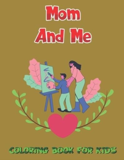 Mom And Me Coloring Book For Kids - Robert Smith - Bøger - Independently Published - 9798736848393 - 12. april 2021