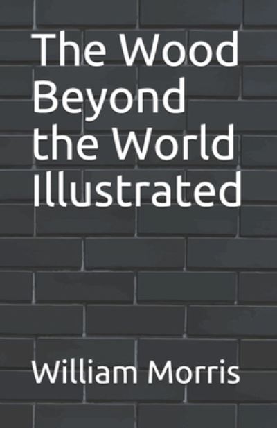 Cover for William Morris · The Wood Beyond the World Illustrated (Paperback Book) (2021)