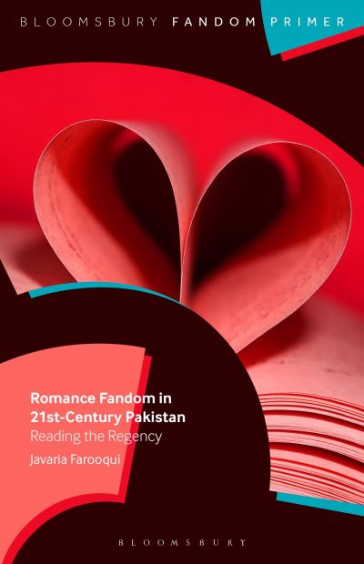 Javaria Farooqui · Romance Fandom in 21st-Century Pakistan: Reading the Regency - Bloomsbury Fandom Primers (Paperback Book) (2024)