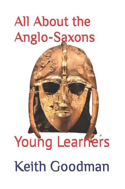 Cover for Keith Goodman · All About the Anglo-Saxons: Young Learners - Young Learners (Pocketbok) (2022)