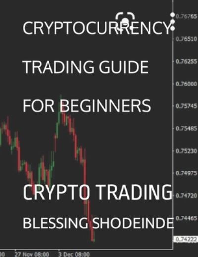 Cover for Blessing Eniolami Shodeinde · Cryptocurrency Trading Guide for Beginners: Crypto Trading (Paperback Book) (2022)