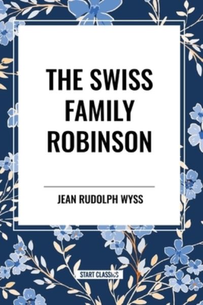 Cover for Jean Rudolph Wyss · The Swiss Family Robinson (Paperback Book) (2024)