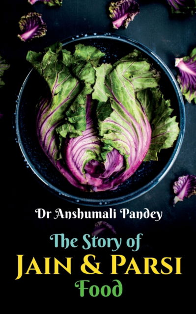 Cover for Anshumali Pandey · The Story of Jain and Parsi Food (Paperback Book) (2023)