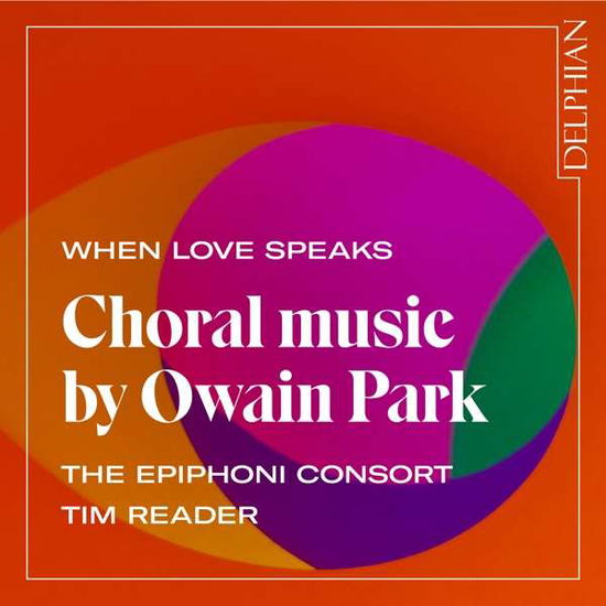 When Love Speaks: Choral Music By Owain Park - Epiphoni Consort / Tim Reader - Musik - DELPHIAN - 0801918342394 - 26. juni 2020