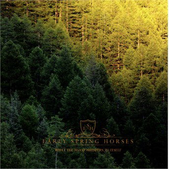 Cover for Early Spring Horses · What the Wood Whispers to Itself (CD) (2016)