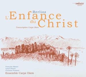 L'enfance Du Christ - Ensemble Carpe Diem - Berlioz - Muziek - Ambroisie - 3760020170394 - 22 september 2003