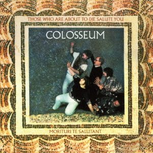 Cover for Colosseum · Those Who Are About to Die Salute You (CD) [Re-Mastered &amp; Expanded, Japan Import edition] (2017)