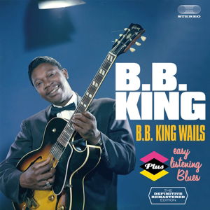 B.B. King Wails / Easy Listening Blues - B.b. King - Musikk - SOUL JAM - 8436542015394 - 17. februar 2014