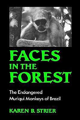 Cover for Strier, Karen B. (Professor of Anthropology, Professor of Anthropology, University of Wisconsin at Madison, USA) · Faces in the Forest: The Endangered Muriqui Monkeys of Brazil (Inbunden Bok) (1993)