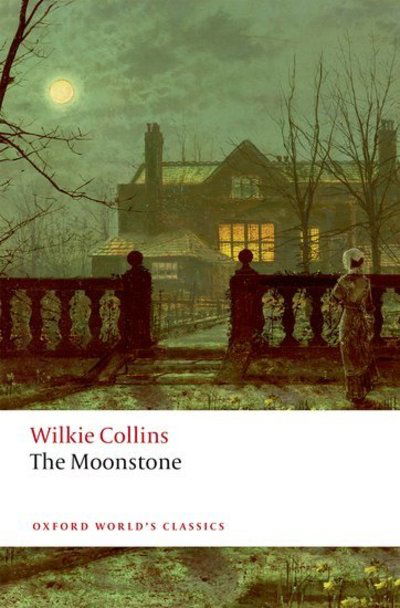 The Moonstone - Oxford World's Classics - Wilkie Collins - Kirjat - Oxford University Press - 9780198819394 - torstai 8. elokuuta 2019