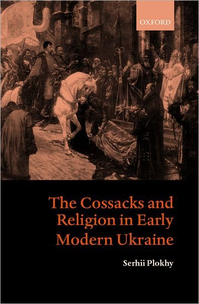 Cover for Plokhy, Serhii (, Associate Director, Peter Jacyk Centre, University of Alberta) · The Cossacks and Religion in Early Modern Ukraine (Hardcover Book) (2001)