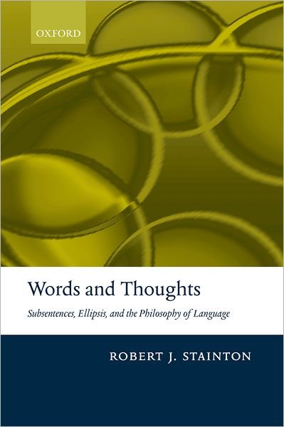 Cover for Stainton, Robert (University of Western Ontario) · Words and Thoughts: Subsentences, Ellipsis, and the Philosophy of Language (Paperback Book) (2009)
