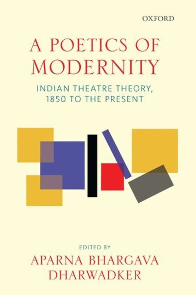 A Poetics of Modernity: Indian Theatre Theory, 1850 to the Present -  - Bøger - OUP India - 9780199487394 - 23. maj 2019