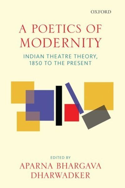 Cover for A Poetics of Modernity: Indian Theatre Theory, 1850 to the Present (Hardcover Book) (2019)