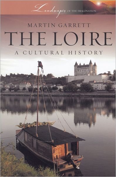 Cover for Martin Garrett · The Loire: a Cultural History (Landscapes of the Imagination) (Paperback Book) (2011)