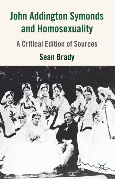 John Addington Symonds (1840-1893) and Homosexuality: A Critical Edition of Sources - S. Brady - Livros - Palgrave Macmillan - 9780230517394 - 31 de maio de 2012