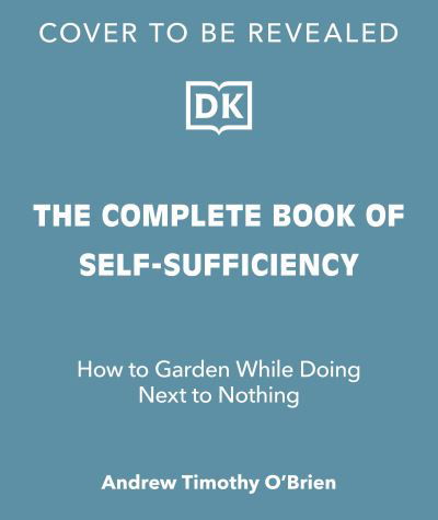 The Complete Book of Self-Sufficiency: The Classic Guide for Realists and Dreamers - John Seymour - Bøger - Dorling Kindersley Ltd - 9780241593394 - 2. november 2023