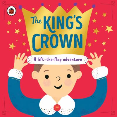 Cover for Rose Cobden · The King's Crown: A lift-the-flap, search-and-find adventure (Board book) (2023)