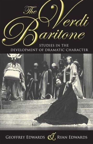 The Verdi Baritone: Studies in the Development of Dramatic Character - Geoffrey Edwards - Books - Indiana University Press - 9780253220394 - September 11, 2008
