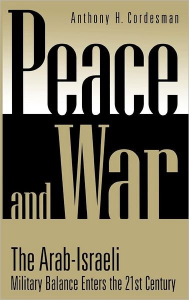 Cover for Anthony H. Cordesman · Peace and War: The Arab-Israeli Military Balance Enters the 21st Century (Hardcover Book) (2001)