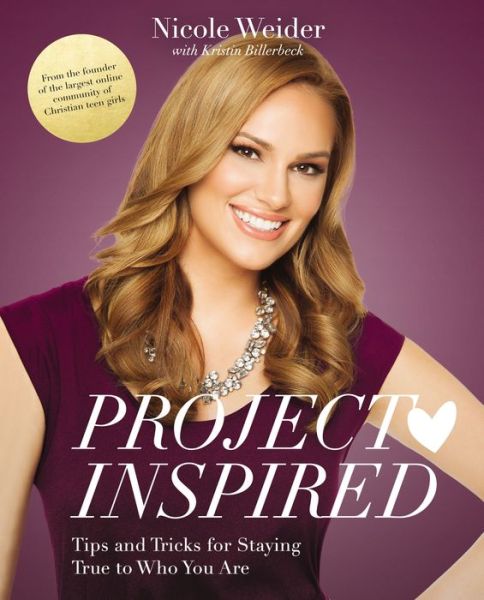 Cover for Nicole Weider · Project Inspired: Tips and Tricks for Staying True to Who You Are (Paperback Book) (2015)