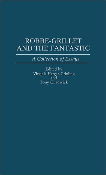 Cover for Anthony R. Chadwick · Robbe-Grillet and the Fantastic: A Collection of Essays (Hardcover Book) (1994)