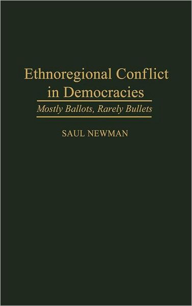 Cover for Saul Newman · Ethnoregional Conflict in Democracies: Mostly Ballots, Rarely Bullets (Hardcover Book) (1996)