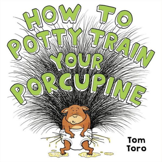 Cover for Tom Toro · How to Potty Train Your Porcupine (Hardcover Book) (2020)