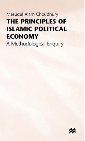 Cover for Masudul Alam Choudhury · The Principles of Islamic Political Economy: A Methodological Enquiry (Inbunden Bok) (1992)