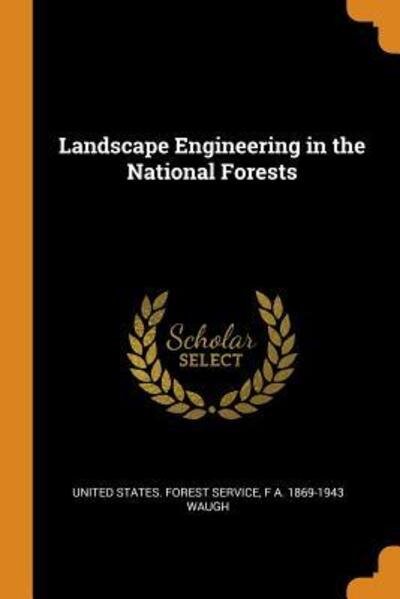 Landscape Engineering in the National Forests - F A 1869-1943 Waugh - Boeken - Franklin Classics Trade Press - 9780344496394 - 30 oktober 2018