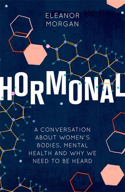 Cover for Eleanor Morgan · Hormonal: A Conversation About Women's Bodies, Mental Health and Why We Need to Be Heard (Paperback Book) (2019)